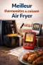 Meilleur thermomètre de cuisson Air Fryer